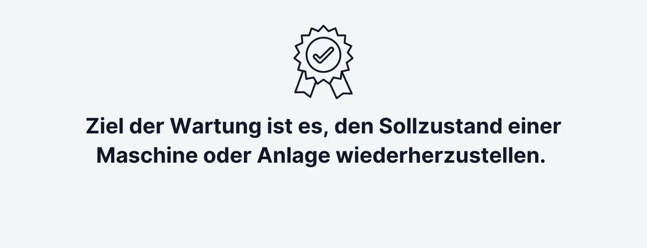 Ziel einer Wartung ist es, den Sollzustand einer Maschine oder Anlage wiederhezustellen