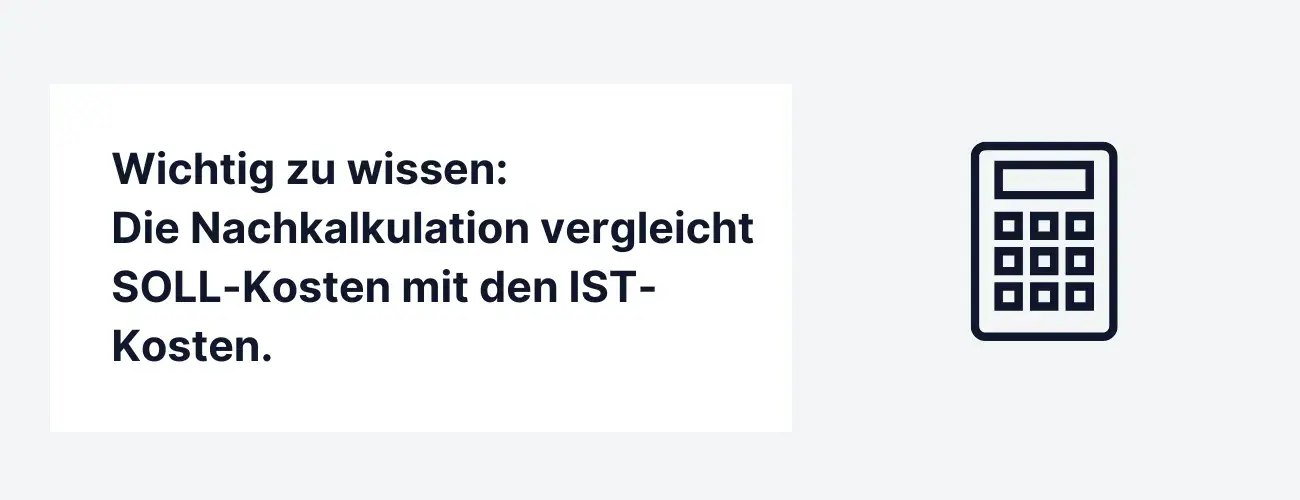 Nachkalkulation berechnen: Stellen Sie die IST-Kosten den SOLL-Kosten gegenüber.