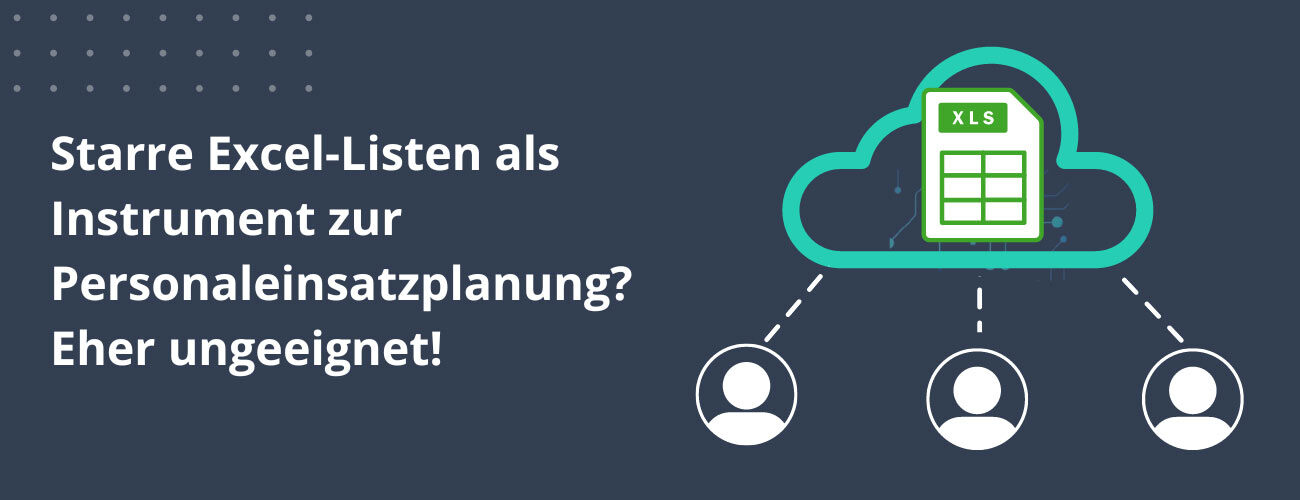 Starre Excel-Listen als Instrument zur Personaleinsatzplanung sind eher ungeeignet!