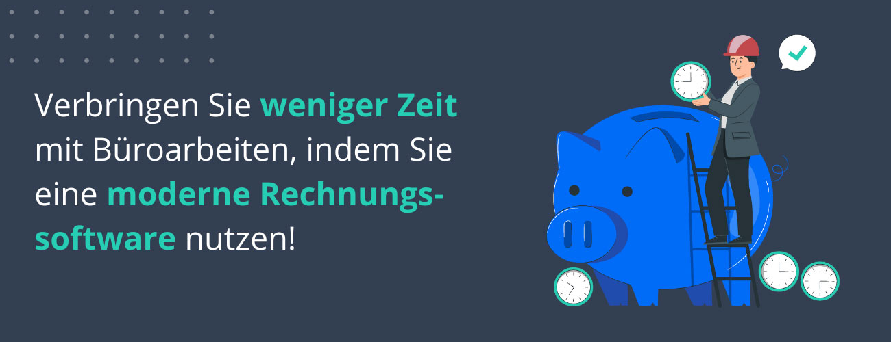 Verbringen Sie weniger Zeit mit Büroarbeiten, indem Sie eine moderne Rechnungssoftware nutzen!