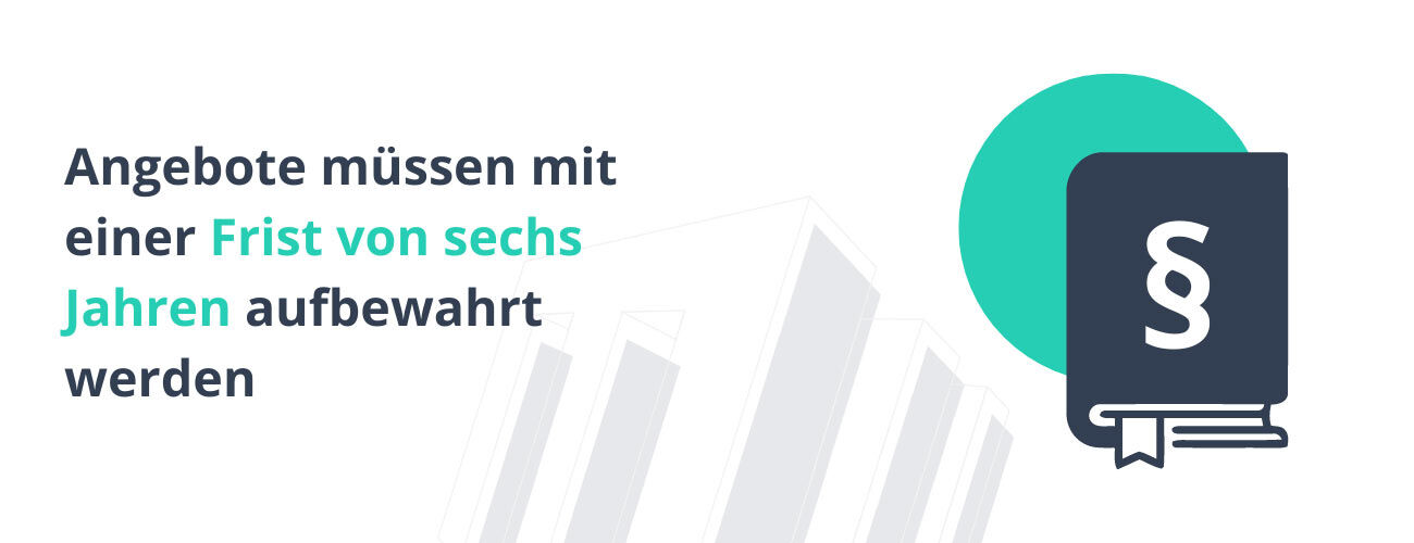 Angebote müssen mit einer Frist von sechs Jahren aufbewahrt werden!
