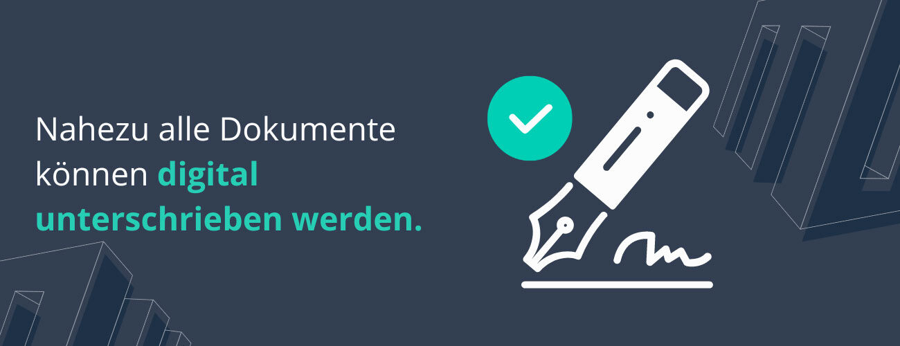 Bis auf wenige Ausnahmen können alle Dokumente digital unterschrieben werden.