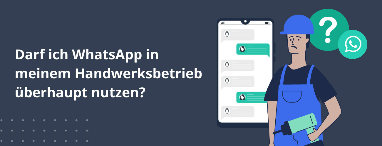 Ist die Nutzung von WhatsApp im Handwerksbetrieb überhaupt zulässig?