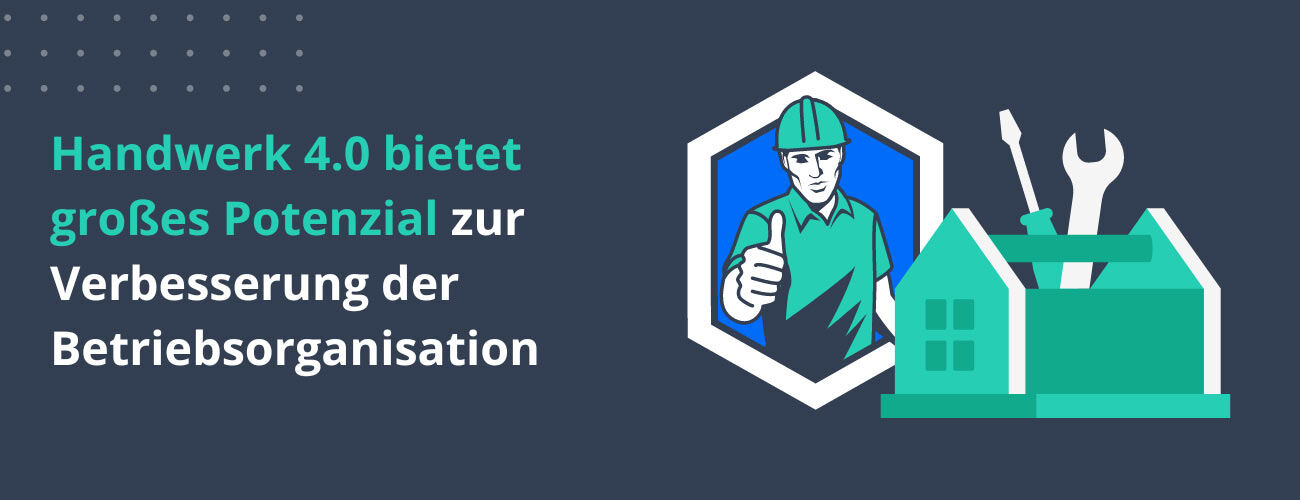Das Handwerk 4.0 bietet großes Potenzial zur Verbesserung der Betriebsorganisation.