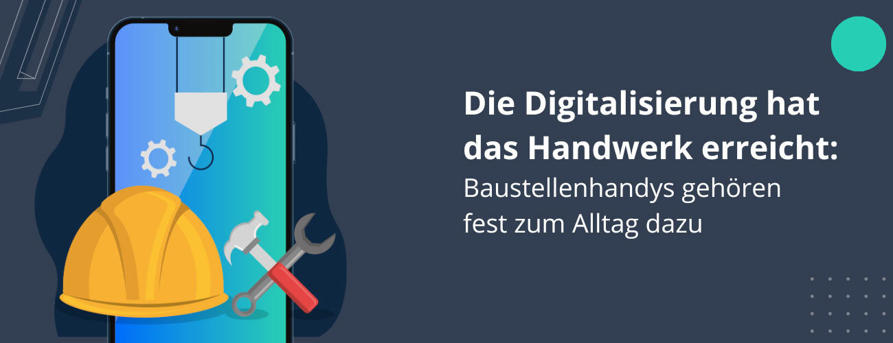 Baustellenhandys gehören mittlerweile zum Handwerkeralltag dazu. 